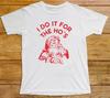 I Do It For The Ho's T Shirt 974 Santa Funny Father Christmas Tee Meme Holidays
