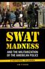 Книга SWAT Madness and the Militarization of the American Police : A National Dilemma