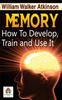 Книга Memory How To Develop, Train, and Use It