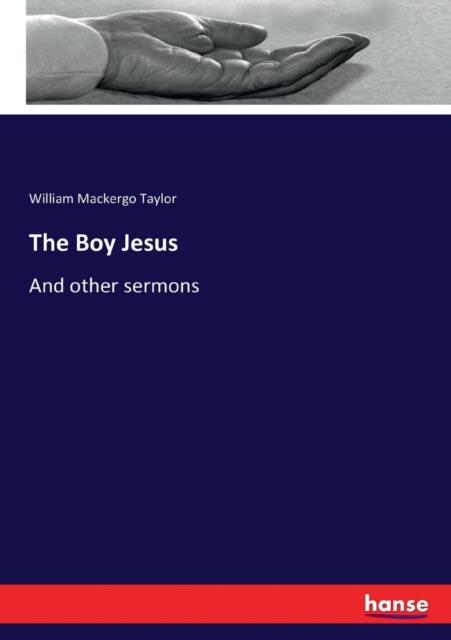 The The Boy Jesus : And Other Sermons Book