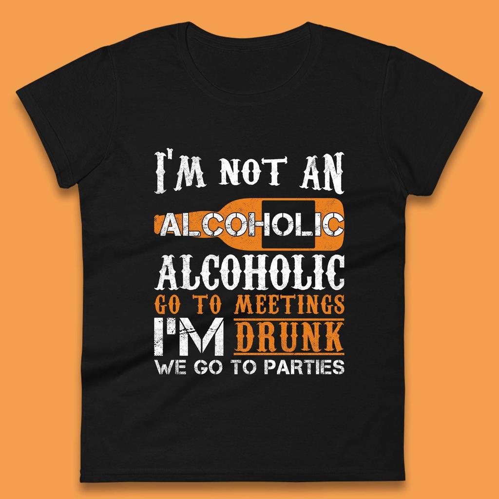 I'm Not An Alcoholic Womens T-Shirt Mens Tops Tees Unisex