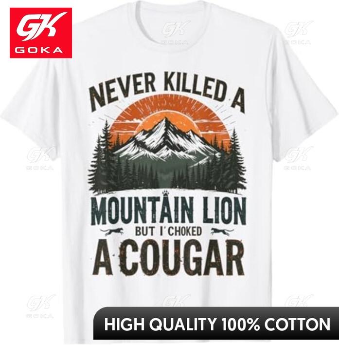 Never Killed A Mountain Lion But Ive Choked A Cougar Quotes Witty Slogan Graphic Tee Great for Summer