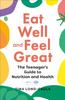 Книга Eat Well and Feel Great : The Teenager's Guide To Nutrition and Health
