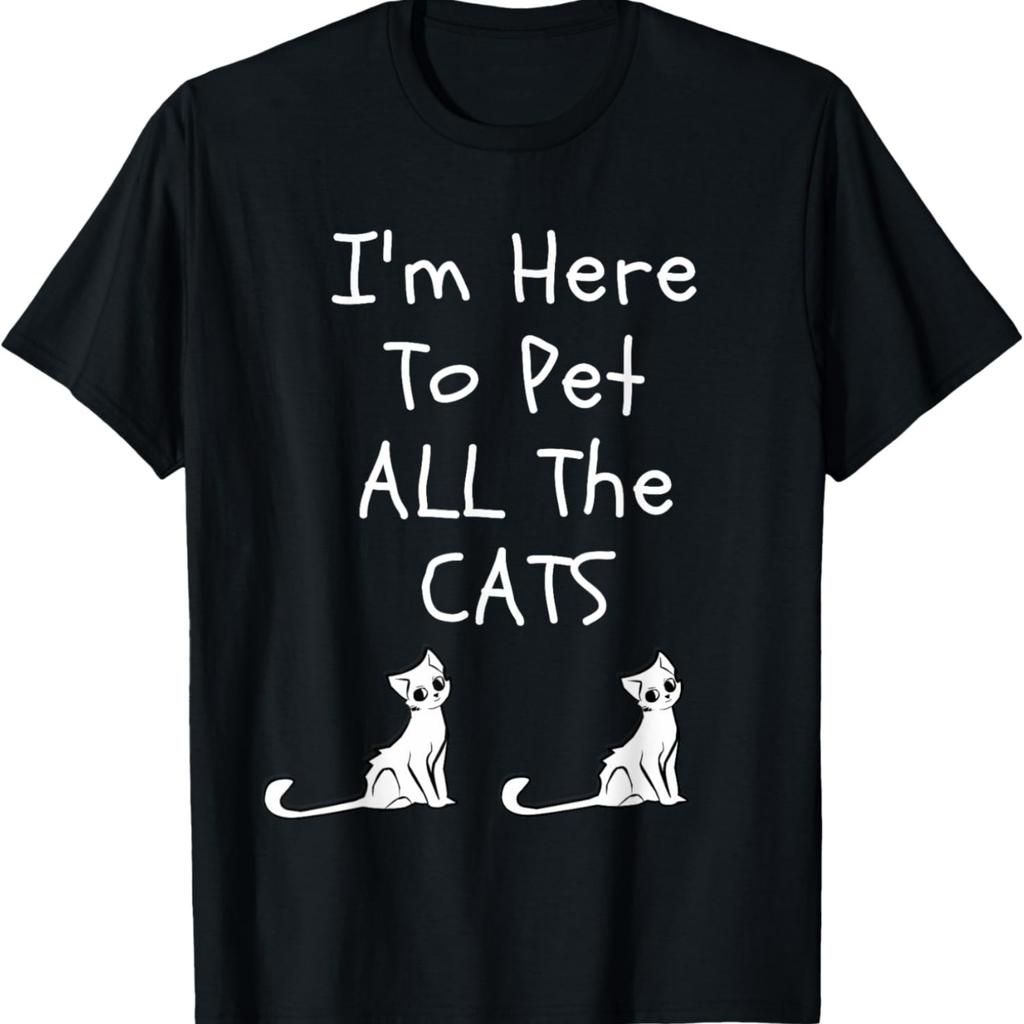 I'm Here To Pet All The Cats Men Womens Kids T-Shirt