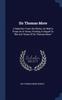 Книга Sir Thomas More : A Selection From His Works, As Well In Prose As In Verse, Forming A Sequel To "life And Times Of Sir Thomas More.
