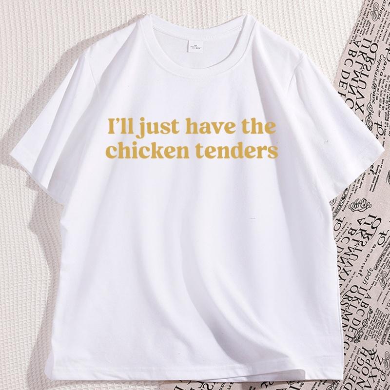 Ill Just Have The Chicken Tenders Tshirt Funny Cotton Short Sleeve Round Neck T Shirt Humor Loose Streetwear Male Clothing