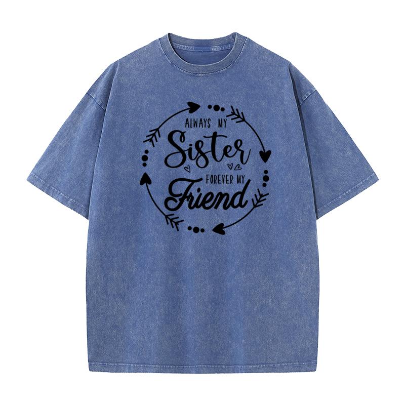 Always My Sister Forever My Lovers Day All Cotton Round Collar Tops Tees Slogan Washed T Shirts Latest vintage T Shirt