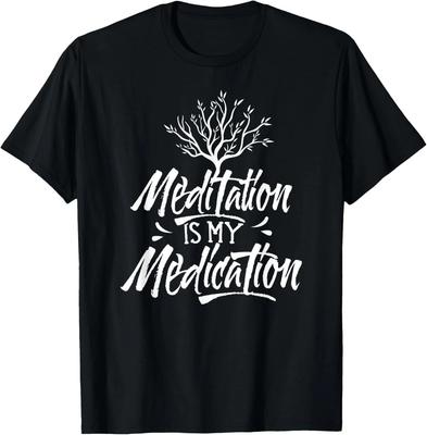 Meditation Is My Medication Chill Funny Quote Tee