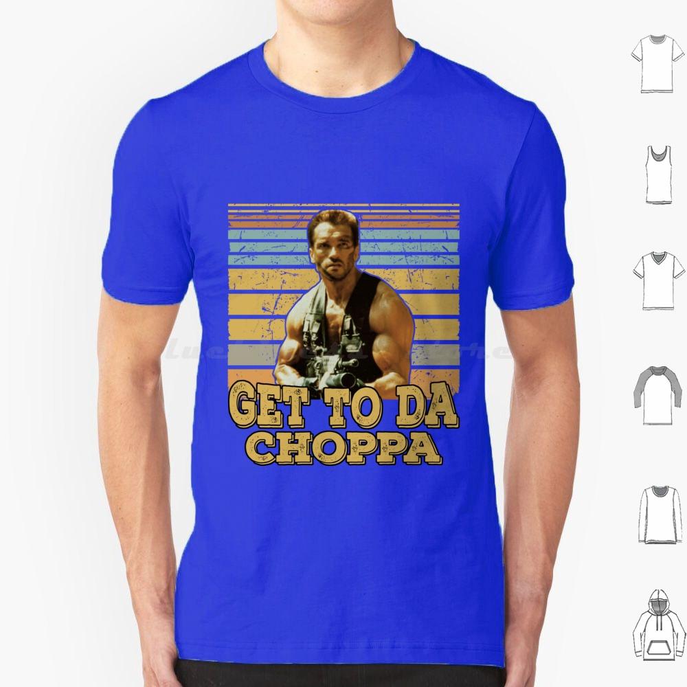Get To Da Choppa T Shirt Men Women Kids 6xl Get To Da Choppa Arnold Schwarzenegger Arnold Movie Schwarzenegger Funny Retro