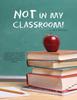 The Not In My Classroom! Book