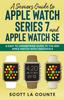 Книга A Senior's Guide To Apple Watch Series 7 and Apple Watch SE : An Easy To Understand Guide To the 2021 Apple Watch With watchOS 8