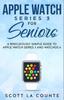 Книга Apple Watch Series 3 For Seniors A Ridiculously Simple Guide To Apple Watch Ser by Scott La Counte - Paperback