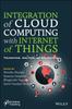 The Integration of Cloud Computing with Internet of Things : Foundations, Analytics and Applications Book