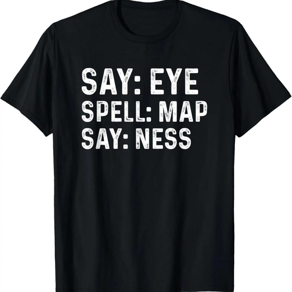 Say Eye Spell Map Say Ness Funny Joke Prankster Gag T-Shirt