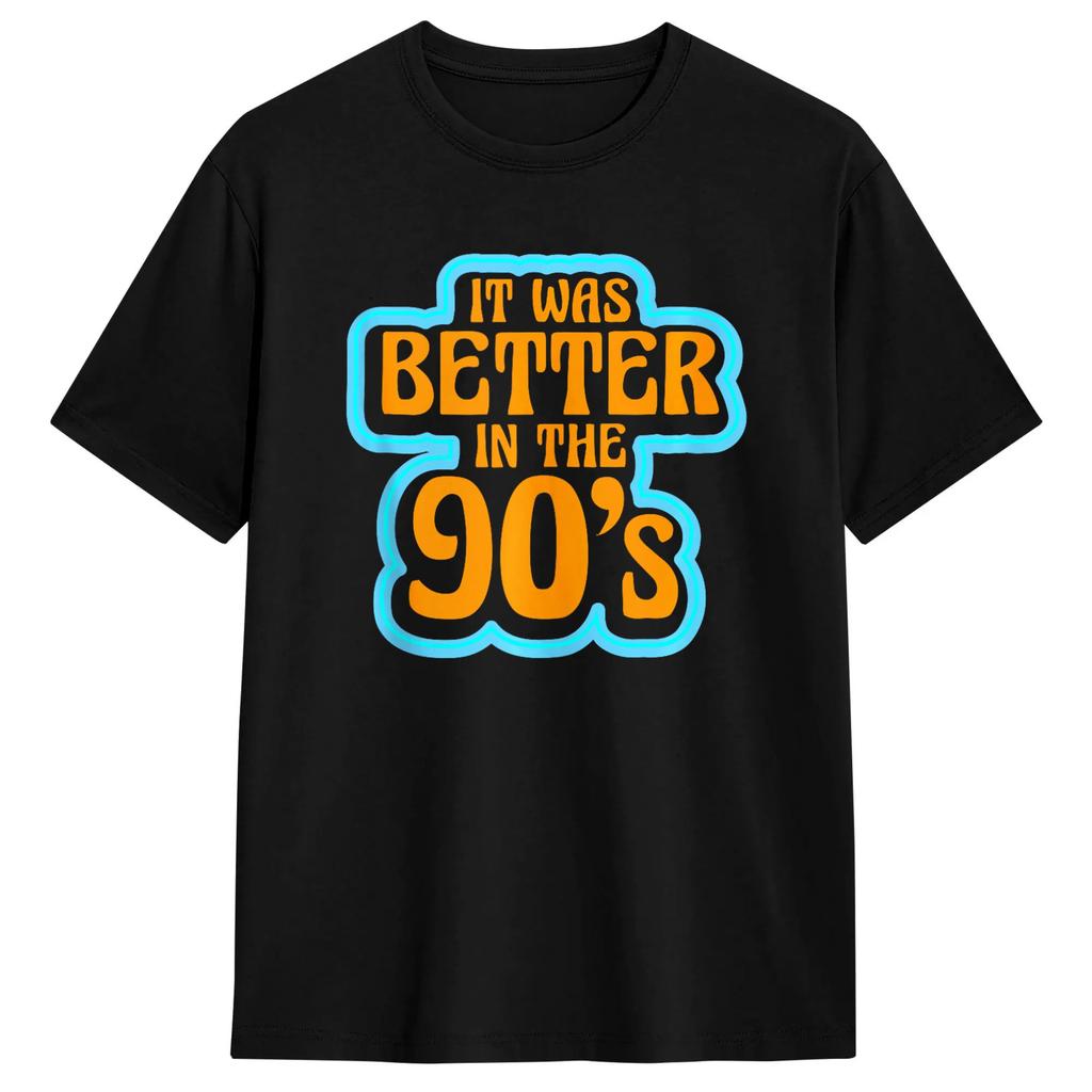 It Was Better In The 90's Nineties Decade 1990 90s Party T-Shirt for Men Creative 100% Cotton Tees Round Collar T Shirts