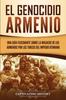 Книга El Genocidio Armenio : Una Guia Fascinante Sobre La Masacre De Los Armenios Por Los Turcos Del Imperio Otomano