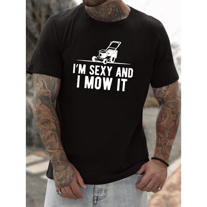 Европейский размер I'M SEXY AND I MOW IT Принт с буквами Мужской креативный топ, Повседневная футболка с коротким рукавом и круглым вырезом, Мужская одежда