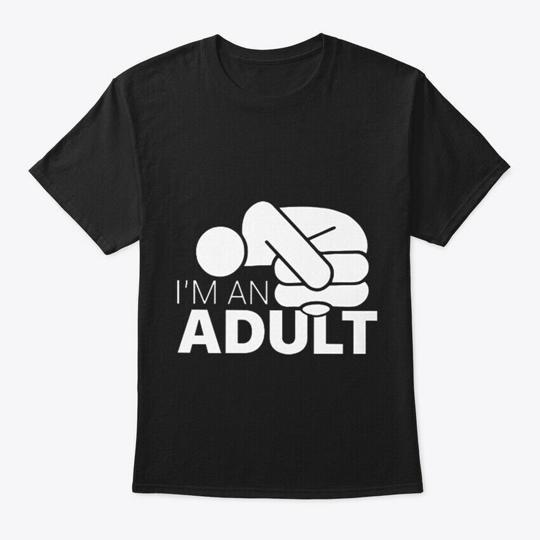 Jazza Im An Adult T-Shirt Made in the USA Size S to 5XL