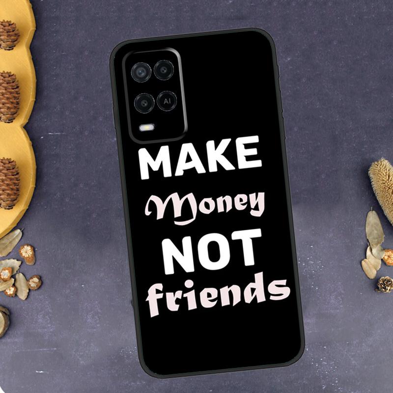 MAKE MONEY NOT FRIENDS Phone Case For Oppo A79 A18 A38 A58 A78 A98 A17 A40 A60 A80 A16 A76 A96 A15 A74 A94 A54 A77