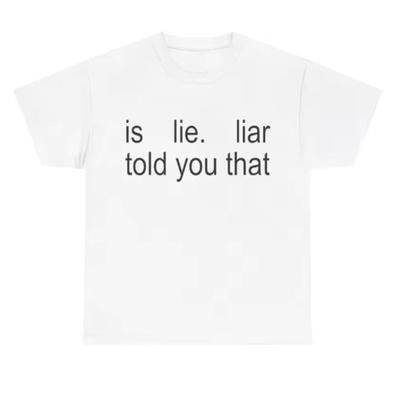 Новая Is Lie Liar Сказала Вам Это Графические Хлопковые Футболки для Подарка Фанатам Чистый Хлопок Высококачественные Унисекс Unseix Спортивная Одежда Футболка Женская