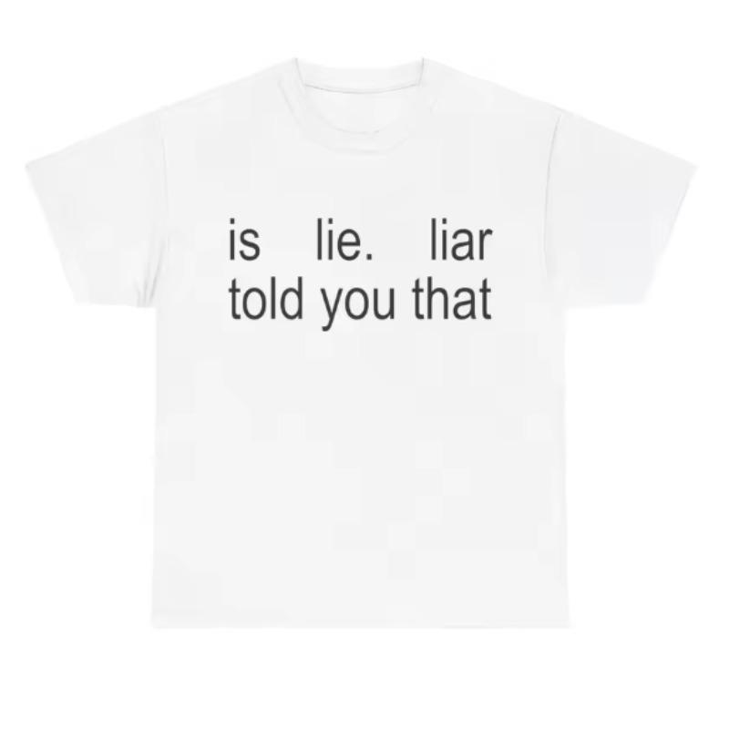 Новая Is Lie Liar Сказала Вам Это Графические Хлопковые Футболки для Подарка Фанатам Чистый Хлопок Высококачественные Унисекс Unseix Спортивная Одежда Футболка Женская