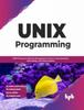 Книга UNIX Programming : UNIX Processes, Memory Management, Process Communication, Networking, and Shell Scripting