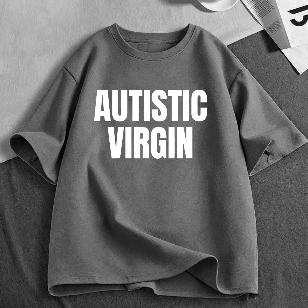 Autistic Virgin Funny Meme T Shirts Unisex Unisex Clothing Casual Cotton Tshirts Fashion Oversized Short Sleeve Tshirt Streetwear