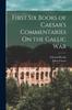 Книга First Six Books of Caesar's Commentaries On the Gallic War