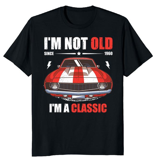 NEW LIMITED I'M Not Old I'M A Classic Car Funny Novelty Tee