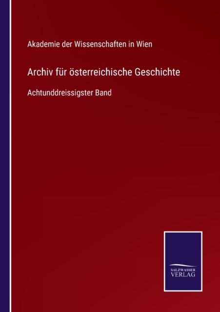 The Archiv Fur Oesterreichische Geschichte : Achtunddreissigster Band Book