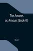 Книга The Amores Or, Amours (Book-III)