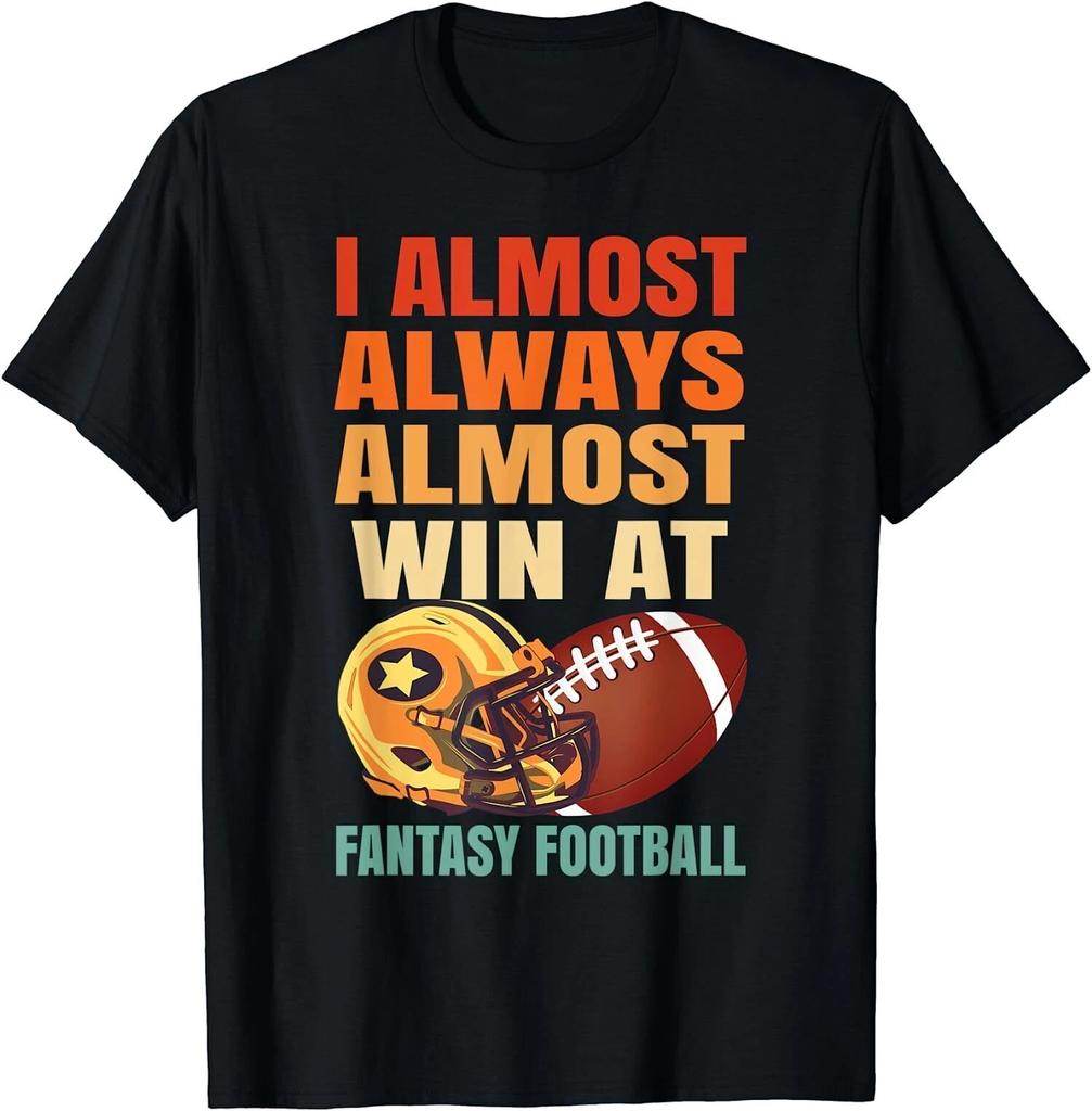 Min NEW LIMITED I Always Almost Win At Fantasy Football T-Shirt