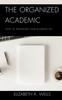 Книга The Organized Academic : How To Transform Your Academic Life