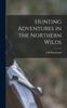 Книга Hunting Adventures In the Northern Wilds