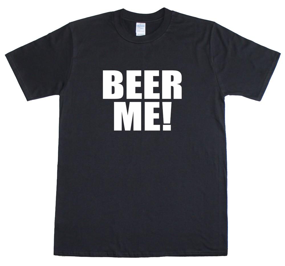Beer Me ! Funny Novelty Slogan Funny Mens Loose Fit Cotton T-Shirt