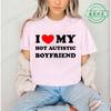 I Love My Hot Autistic Boyfriend Summer T Shirt Funny Couple T-shirt Casual Short Sleeve Tees Fashion Streetwear Woman Clothes