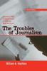 Книга The Troubles of Journalism : A Critical Look At What's Right and Wrong With the Press
