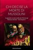 Книга Chi Decise La Morte Di Mussolini