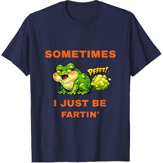 Sometimes I Just Be Fartin' Funny Frog T-Shirt