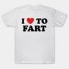I Love To Fart T-Shirt Funny and Self Deprecating T Shirts Men Women Cotton Loose Tee Clothing O-Neck Breathable Short Sleeve
