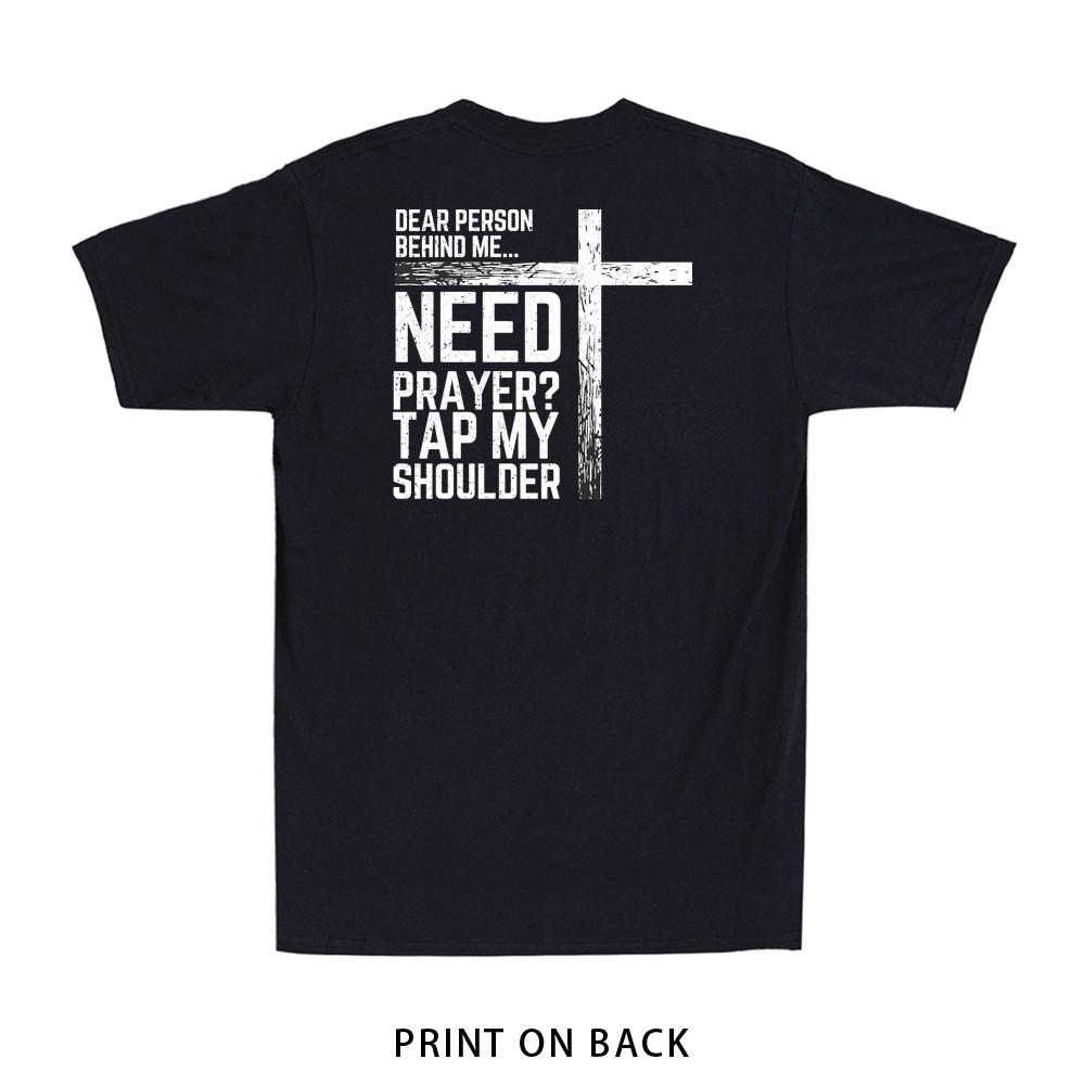 To The Person Behind Me Need Prayer Tap My Shoulder (Print On Back) Men's T-Shir