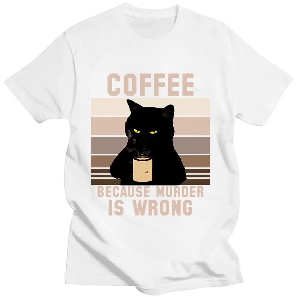 Funny Cat Coffee Because Murder Is Wrong Letter T Shirt Men Womens 100 Cotton TShirts Oversized Short Sleeve Tees Clothing