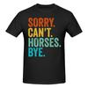 Sorry Cant Horses Bye Funny Horseback Riding Horsesoft Tshirt Minimalist Vibe Easy To Clean Short Sleeve
