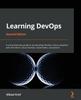 Книга Learning DevOps : A Comprehensive Guide To Accelerating DevOps Culture Adoption with Terraform, Azure DevOps, Kubernetes, and Jenkins