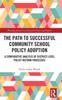 Книга The Path To Successful Community School Policy Adoption : A Comparative Analysis of District-Level Policy Reform Processes