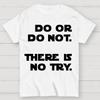 Do Or Do Not. There Is No Try Unisex 100% Cotton Summer Casual Cool Loose T-Shirt