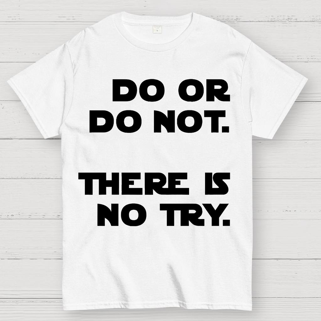Do Or Do Not. There Is No Try Unisex 100% Cotton Summer Casual Cool Loose T-Shirt