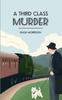 Книга A Third Class Murder : a Cozy 1930s Mystery Set In an English Village