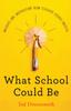 The What School Could Be : Insights and Inspiration from Teachers Across America Book