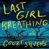 Last Girl Breathing by Court Stevens Hardback Book 9780840707109